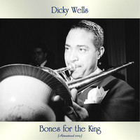Dicky Wells - Bones for the King (Remastered 2019)