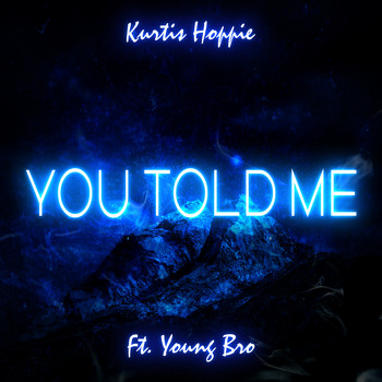 Kurtis Hoppie - You Told Me (feat. Young Bro)
