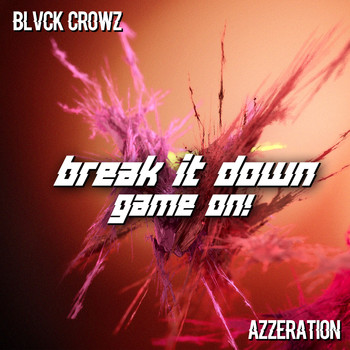 Azzeration, BLVCK CROWZ / - Break It Down / Game On!