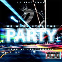 Le Blaq Swan - We Won't Stop the Party (Explicit)