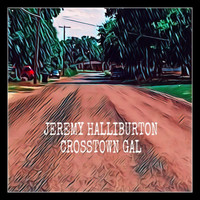 Jeremy Halliburton - Crosstown Gal