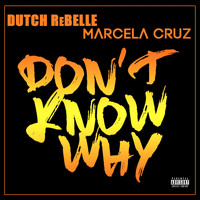 Marcela Cruz - Don't Know Why (feat. Dutch Rebelle) (Explicit)