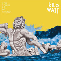 Kilo Watt - You Could Be My Friend (Explicit)