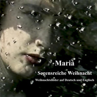 Maria - Segensreiche Weihnacht - Weihnachtslieder auf Deutsch und Englisch