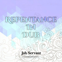 Jah Servant - Repentance in Dub