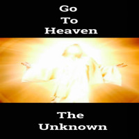 The Unknown - Go to Heaven