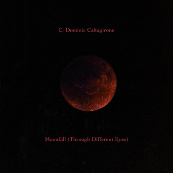C. Dominic Caltagirone - Moonfall (Through Different Eyes)
