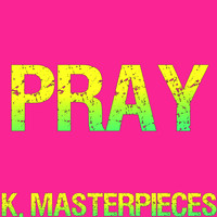 K. Masterpieces - Pray (Originally Performed by Sam Smith) [Karaoke Instrumental]