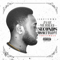 Jaae Murray - Seconds Away From (Explicit)