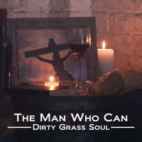 Dirty Grass Soul - The Man Who Can