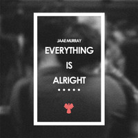 Jaae Murray - Everything Is Alright