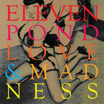 Eleven Pond - Love & Madness