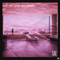 Sae - Let Me Love You Down (Explicit)