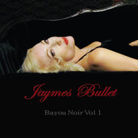 Jaymes Bullet - Bayou Noir, Vol. 1 (Explicit)