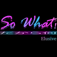 Elusive - So What!