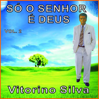 Vitorino Silva - Só o Senhor É Deus, Vol. 2