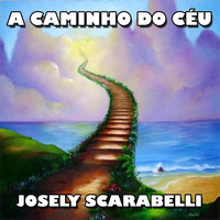 Josely Scarabelli - A Caminho do Céu