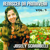 Josely Scarabelli - Renascer da Primavera, Vol. 3