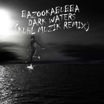 Bazookabubba - Dark Waters (Kuhl Muzik Remix)