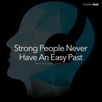 Fearless Soul - Strong People Never Have an Easy Past (Motivational Speech)