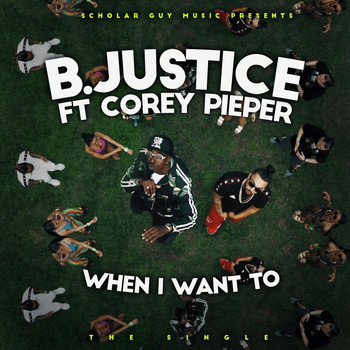 B. Justice - When I Want To (feat. Corey Pieper) (Explicit)