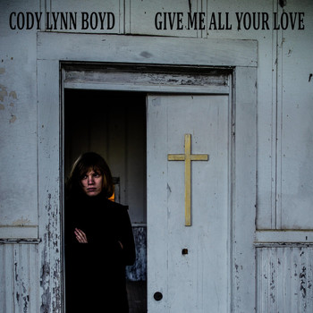 Cody Lynn Boyd - Give Me All Your Love