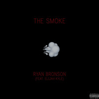 Ryan Bronson - The Smoke (feat. Elijah Kyle) (Explicit)