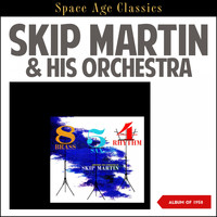 Skip Martin & His Orchestra - 8 Brass, 5 Sax, 4 Rhythm (Album of 1958)