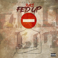 Juk$ - Fed Up (Explicit)