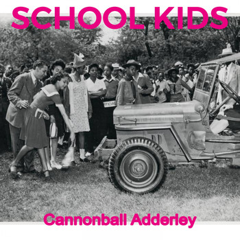 Cannonball Adderley - School Kids