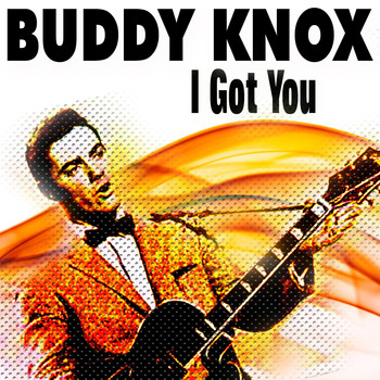 Buddy Knox - I Got You