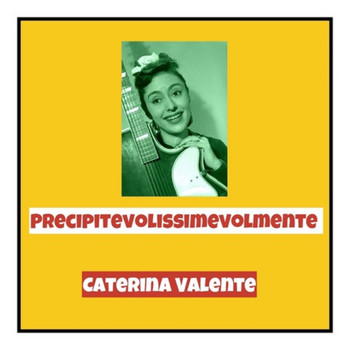 Caterina Valente - Precipitevolissimevolmente