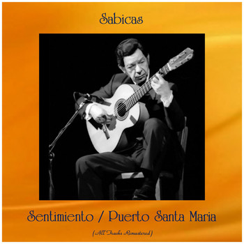 Sabicas - Sentimiento / Puerto Santa Maria (All Tracks Remastered)