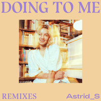 Astrid S - Doing To Me (Remixes)