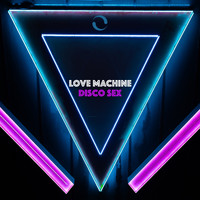 Love Machine - Disco Sex (Explicit)