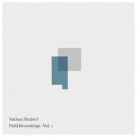 Nathan Shubert - Field Recordings, Vol. 1