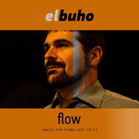 El Buho - Flow (Music for Films 2007 - 2017)