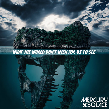 Mercury and Solace / - What The World Don't Wish For Us To See