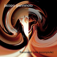 Jacopo Gianninoto - Frammenti (Vite Incompiute)