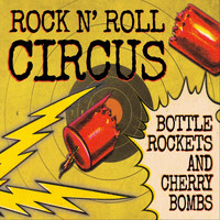 Rock N' Roll Circus - Bottle Rockets and Cherry Bombs