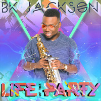 BK Jackson - Life of the Party
