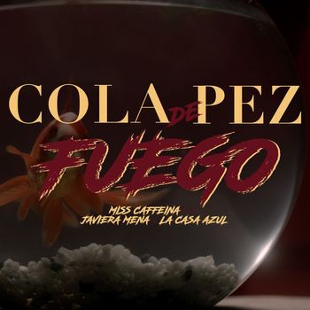 Miss Caffeina - Cola de pez (Fuego) [feat. Javiera Mena y La Casa Azul]