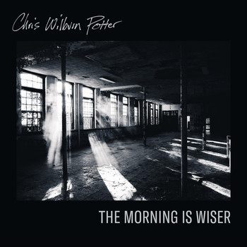 Chris Wilburn Potter - The Morning Is Wiser