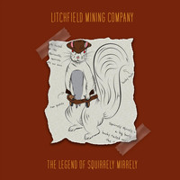 Litchfield Mining Company - The Legend of Squirrely Mirrely