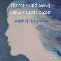 Michael Coleman - The Mermaid Song (Come a Little Closer)