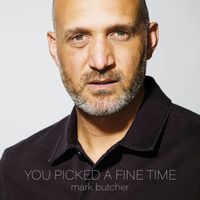 Mark Butcher - You Picked A Fine Time