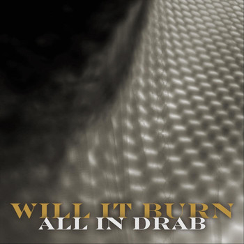 Will It Burn - All in Drab