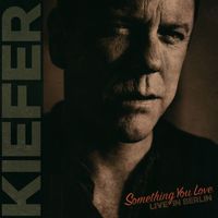 Kiefer Sutherland - Something You Love (Live in Berlin) (Single Edit)