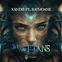 Xandie - We Are Titans (feat. Raymoane)