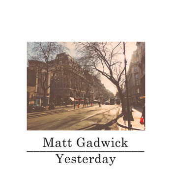 Matt Gadwick - Yesterday